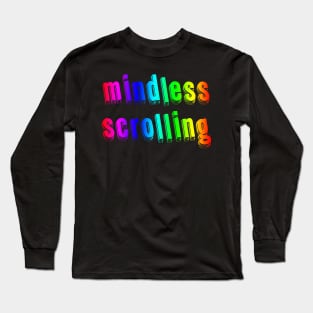 mindless scrolling | social media | serotonin | dopamine Long Sleeve T-Shirt